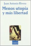 MENOS UTOPIA Y MAS LIBERTAD: LA TEORIA POLITICA Y SUS ADITIVOS